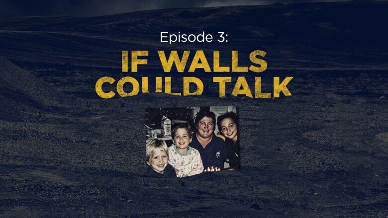 A graphic showing Sheree Fertuck and her children and the words episode 3 if walls could talk.