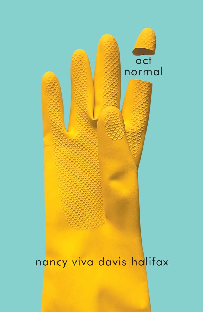 act normal by nancy viva davis halifax. Book cover of a yellow cleaning rubber glove with the tip of the index finger cut off and separated.