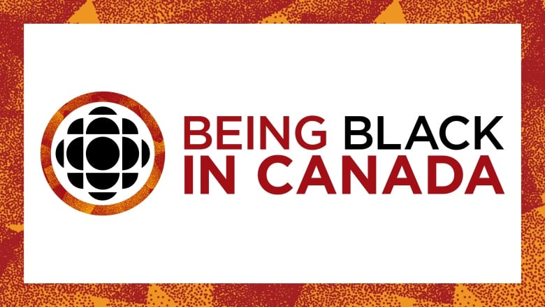 In a red and orange frme is the CBC logo in black with a ring of red and orange around it. The text reads: BEING BLACK IN CANADA. The words: Being, In, Canada, are in red text and Black is in black text. 