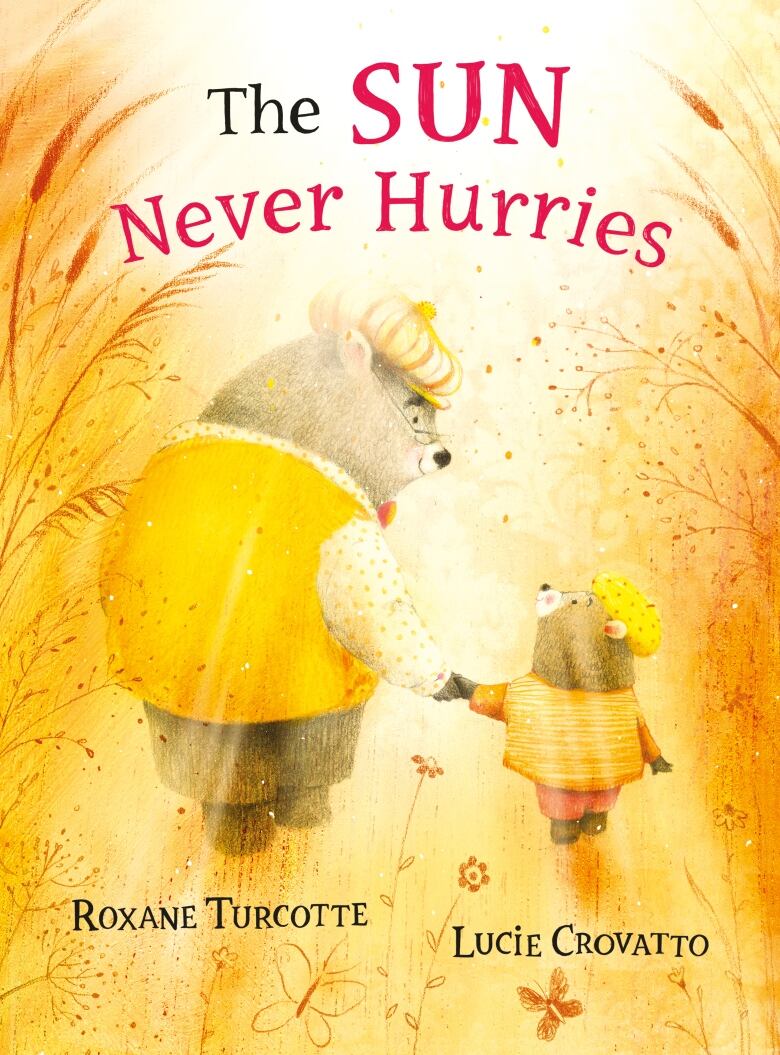 The Sun Never Hurries by Roxane Turcotte, illustrated by Lucie Crovatto. Illustrated book cover shows and big brown bear and a little brown bear, both in yellow outfits, holding hands and walking through a wheat field.